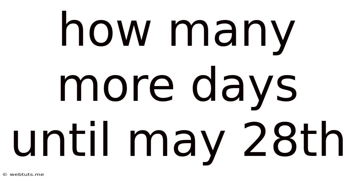 How Many More Days Until May 28th