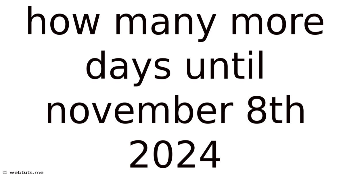 How Many More Days Until November 8th 2024
