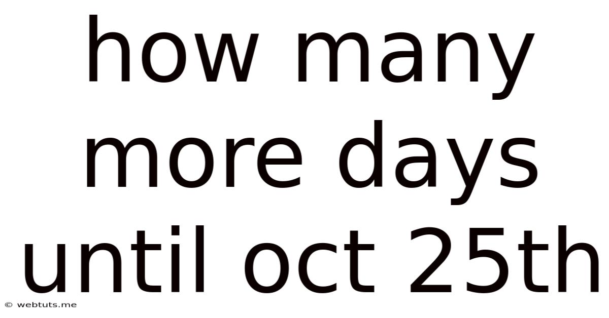 How Many More Days Until Oct 25th