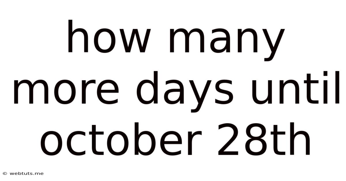 How Many More Days Until October 28th