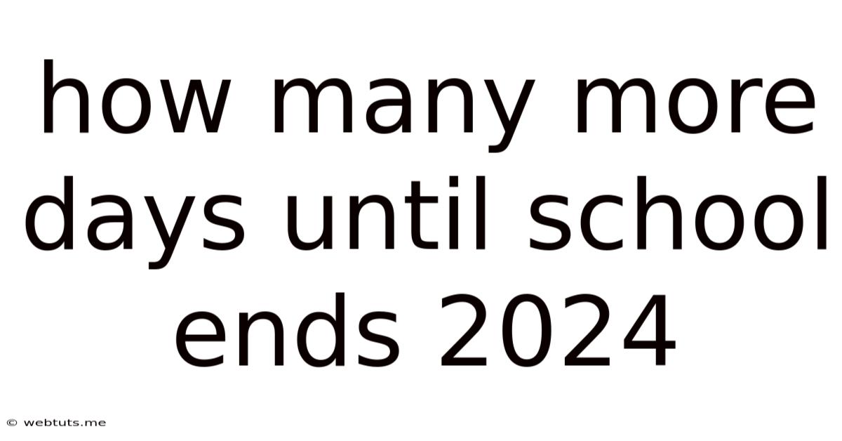 How Many More Days Until School Ends 2024