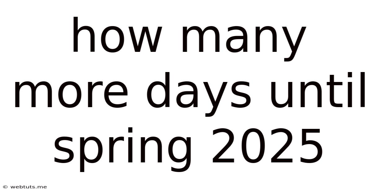 How Many More Days Until Spring 2025