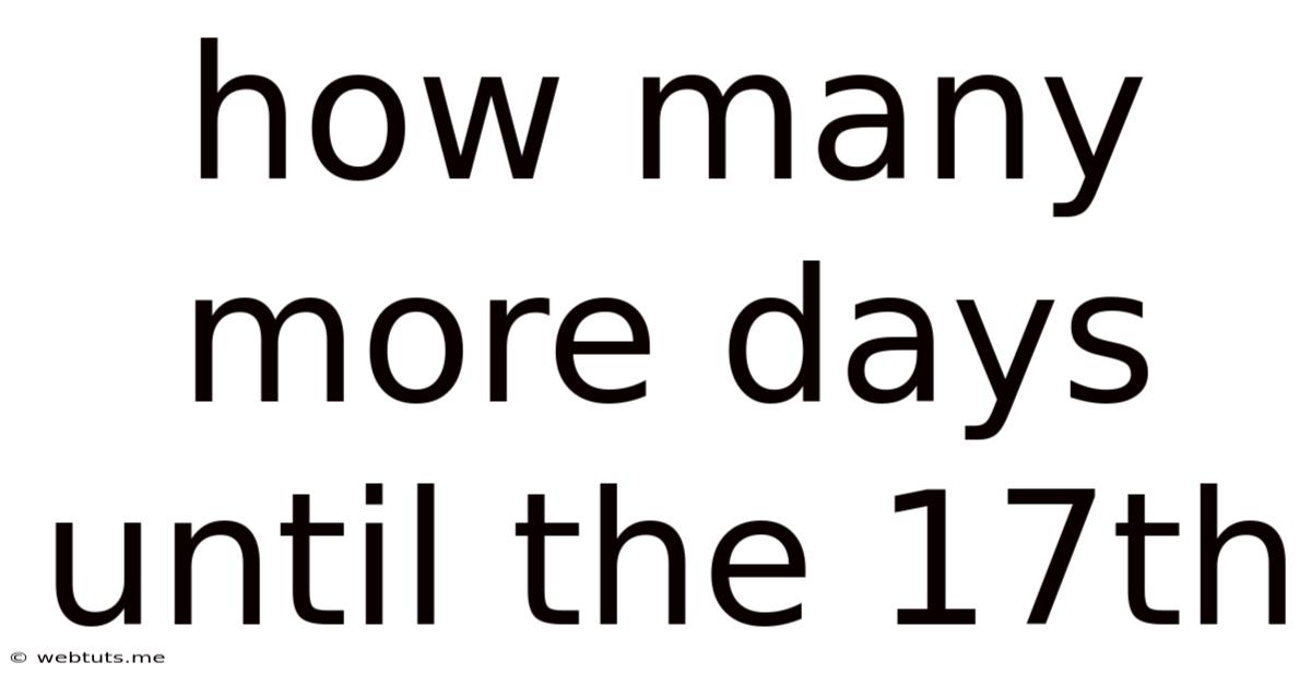 How Many More Days Until The 17th