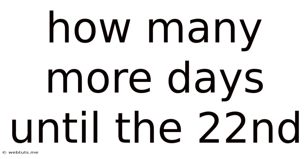 How Many More Days Until The 22nd