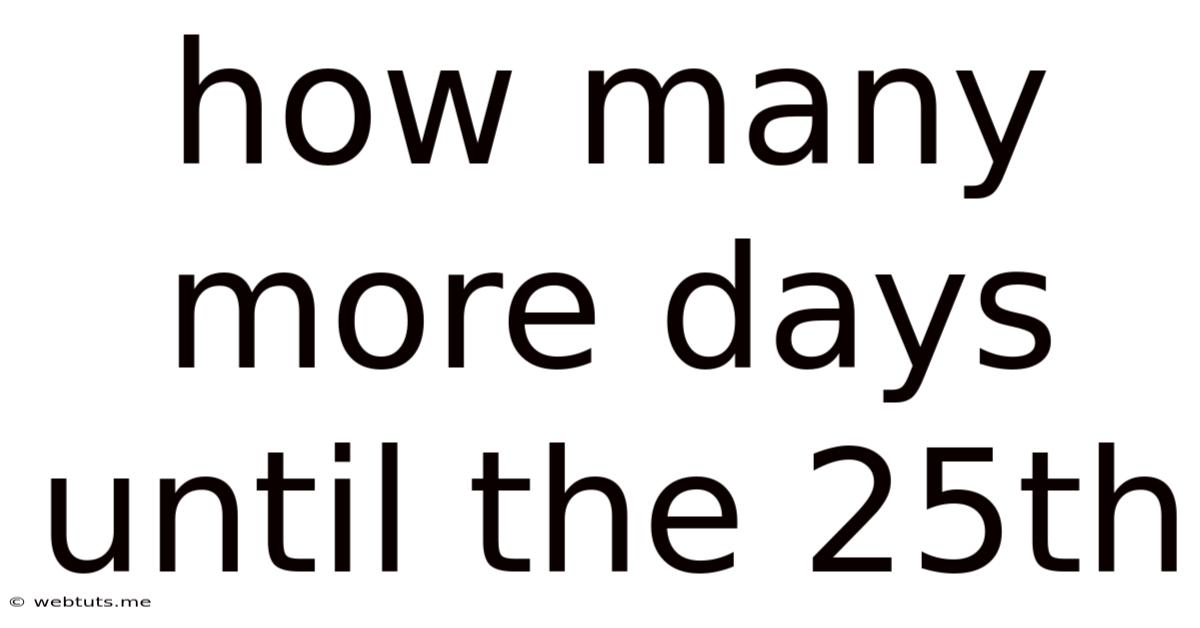 How Many More Days Until The 25th