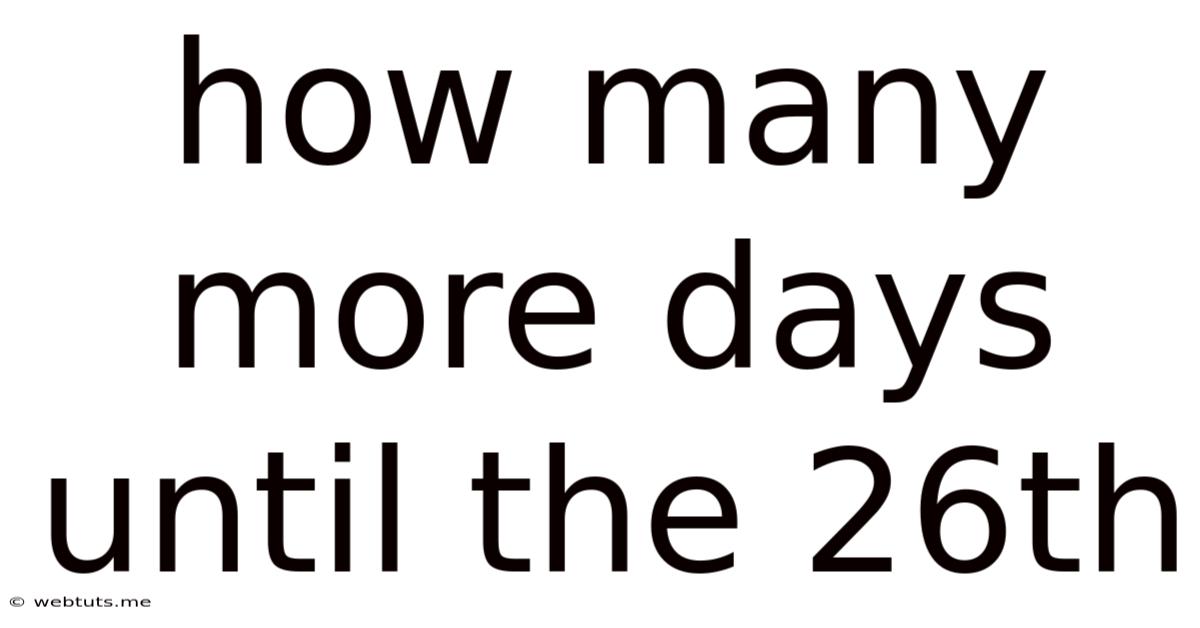 How Many More Days Until The 26th