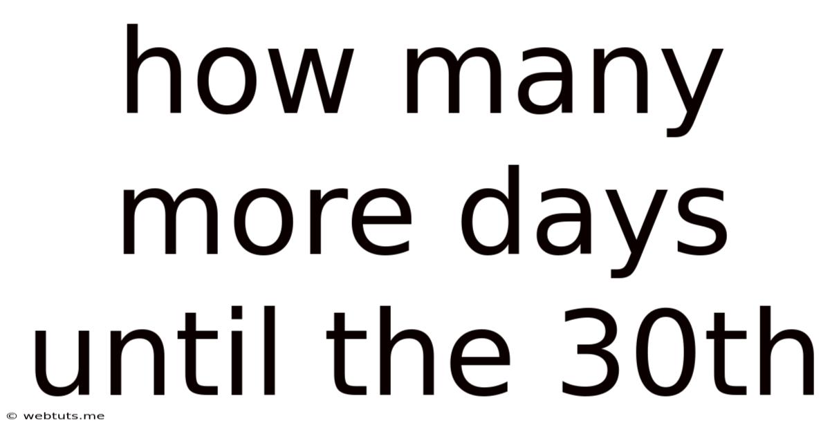 How Many More Days Until The 30th