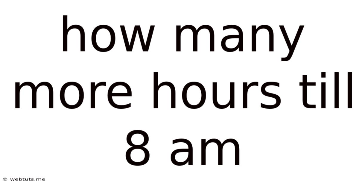 How Many More Hours Till 8 Am