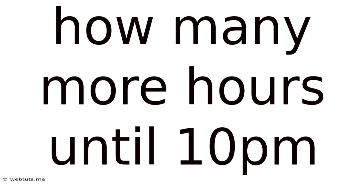 How Many More Hours Until 10pm