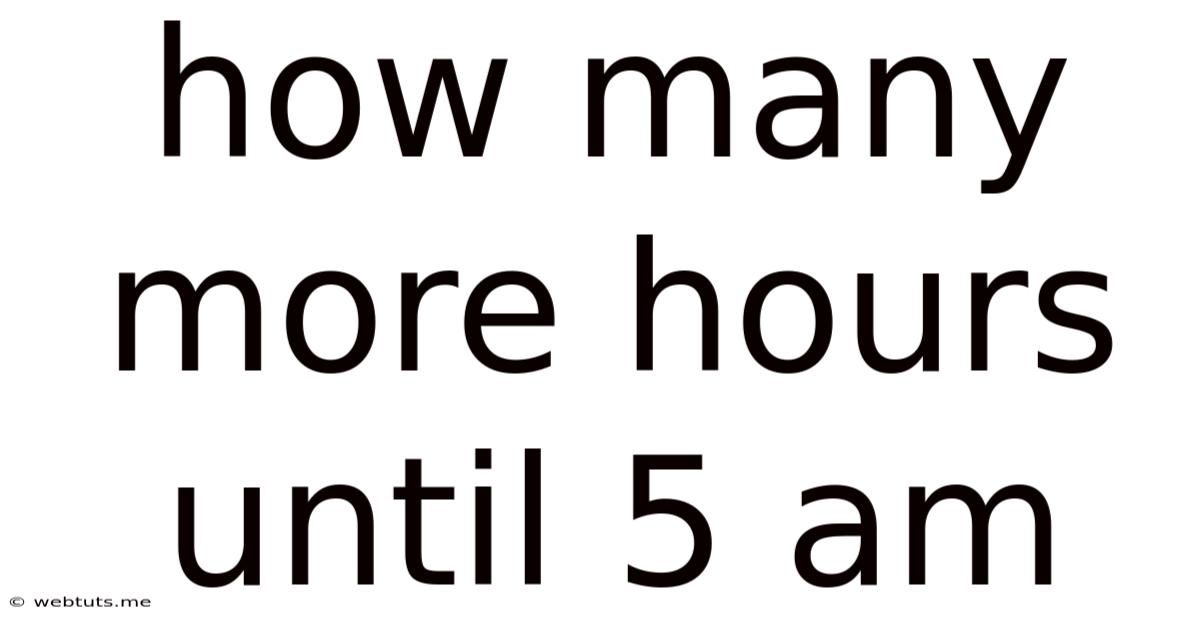 How Many More Hours Until 5 Am