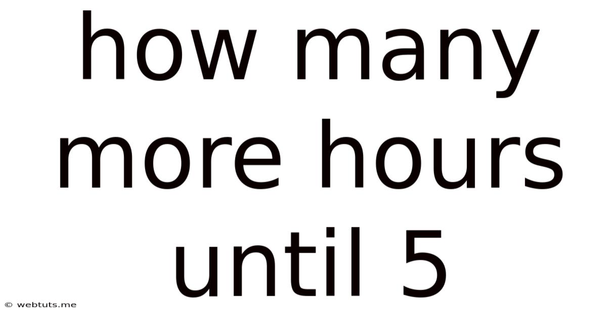 How Many More Hours Until 5