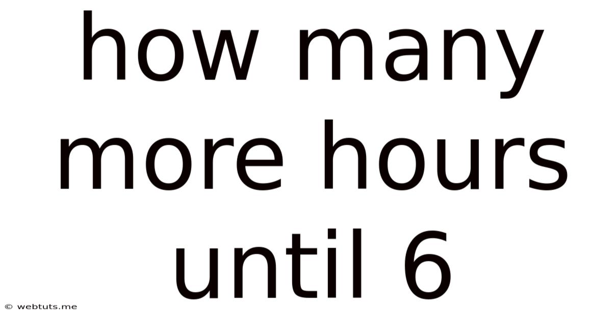 How Many More Hours Until 6