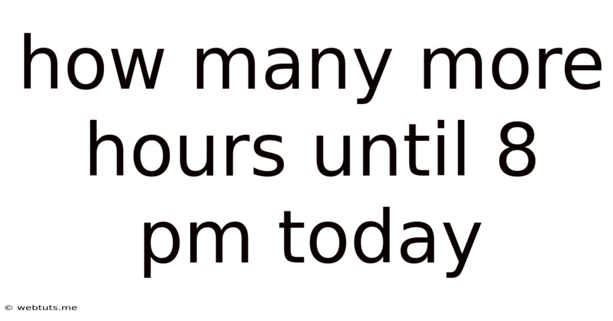 How Many More Hours Until 8 Pm Today