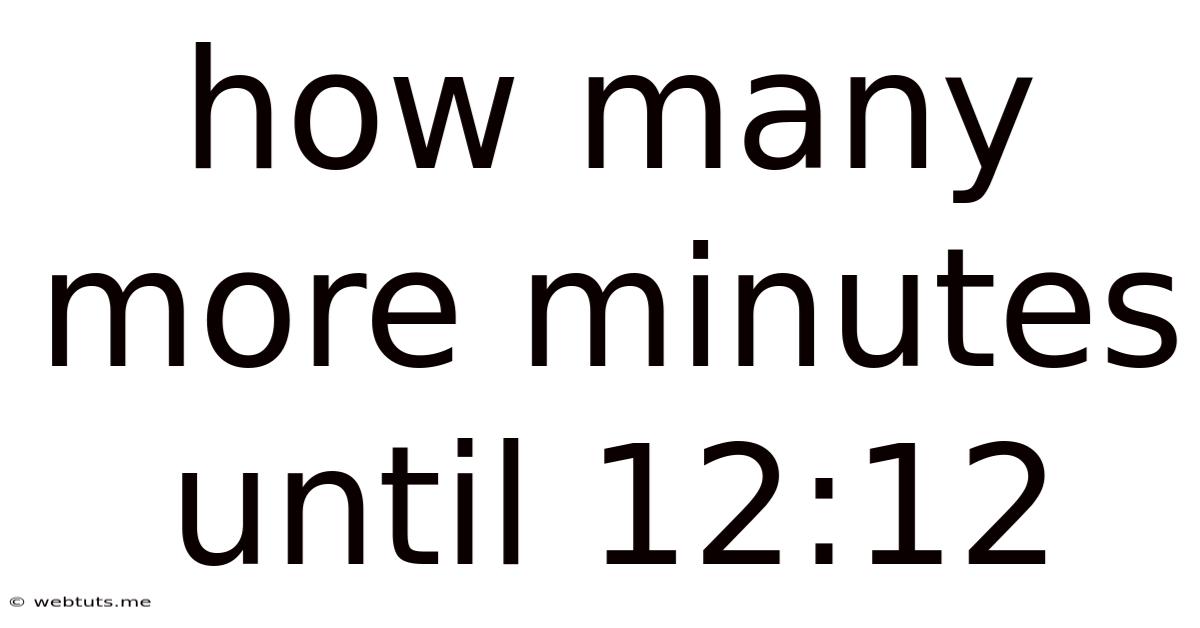 How Many More Minutes Until 12:12