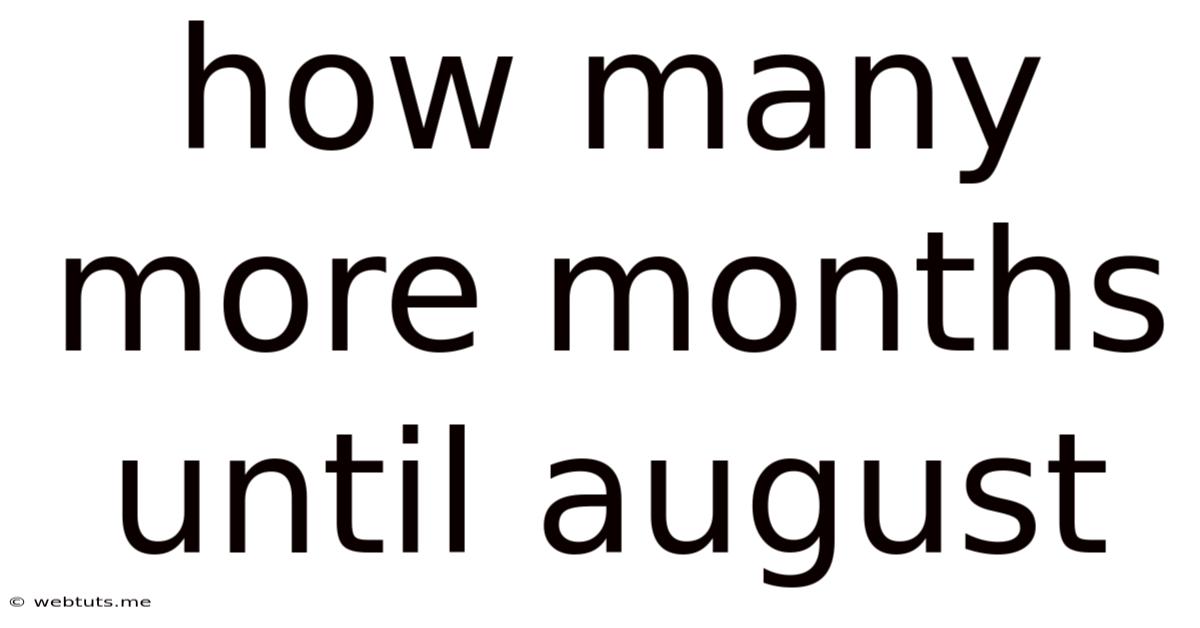 How Many More Months Until August
