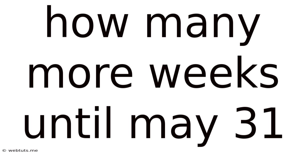 How Many More Weeks Until May 31