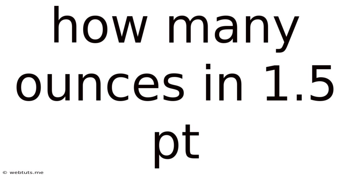 How Many Ounces In 1.5 Pt
