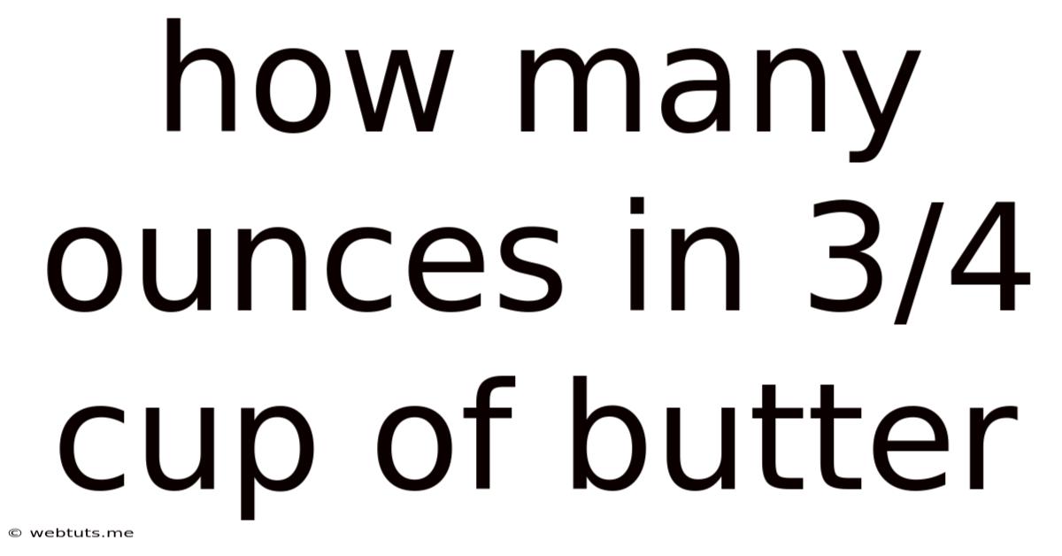 How Many Ounces In 3/4 Cup Of Butter
