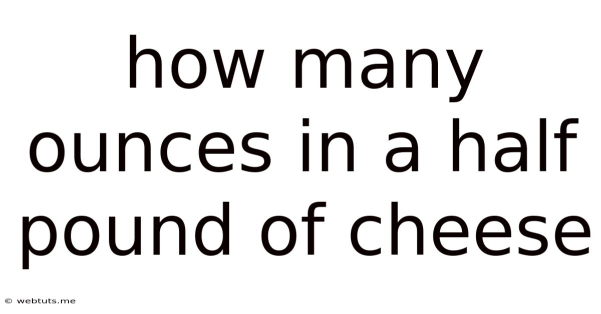 How Many Ounces In A Half Pound Of Cheese