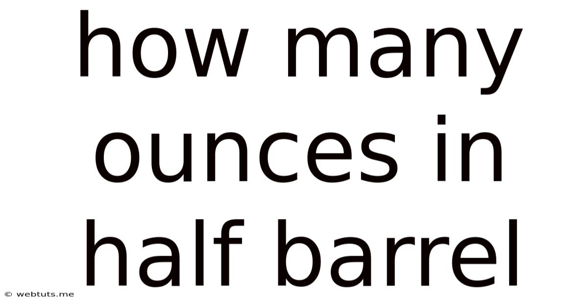How Many Ounces In Half Barrel