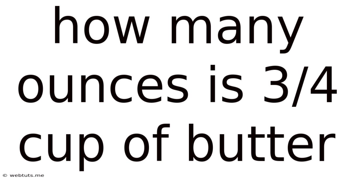 How Many Ounces Is 3/4 Cup Of Butter