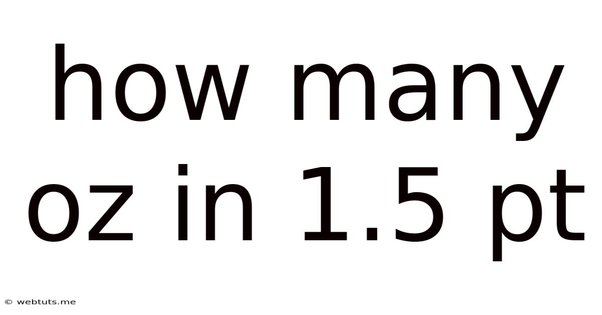 How Many Oz In 1.5 Pt