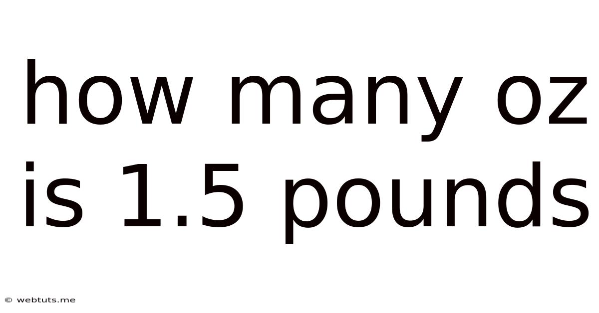 How Many Oz Is 1.5 Pounds