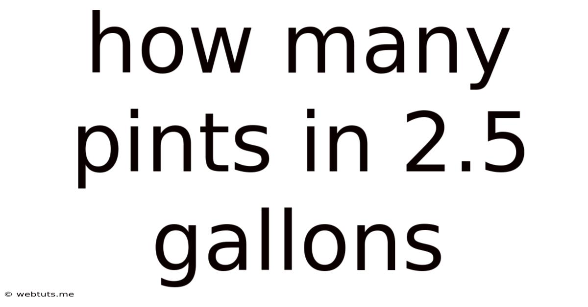How Many Pints In 2.5 Gallons
