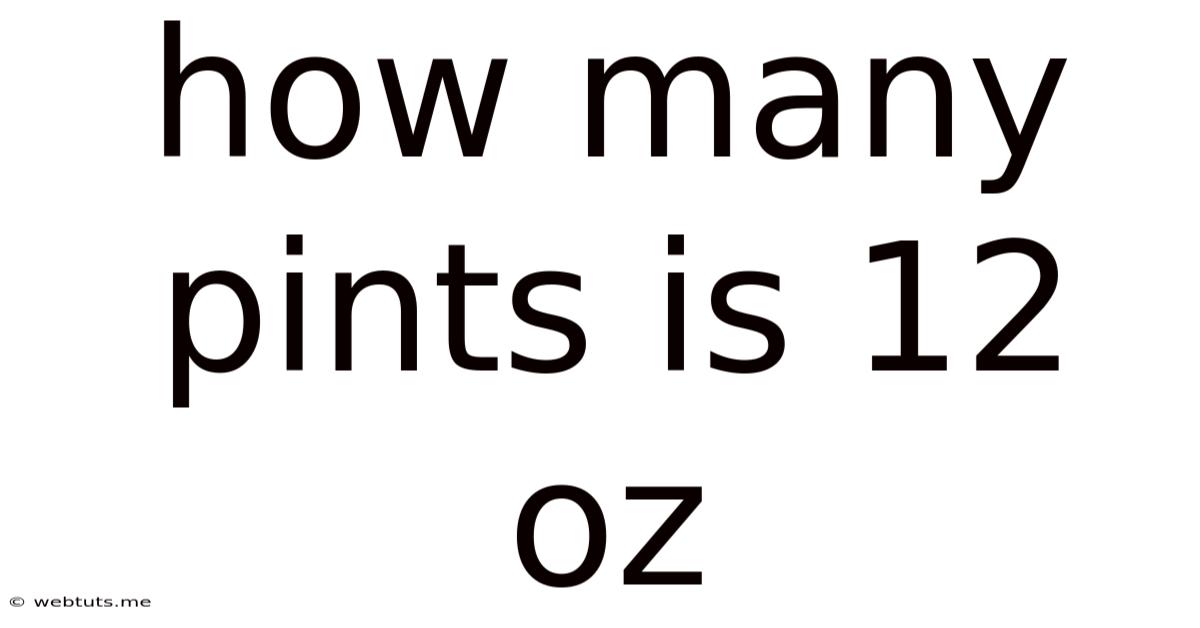 How Many Pints Is 12 Oz