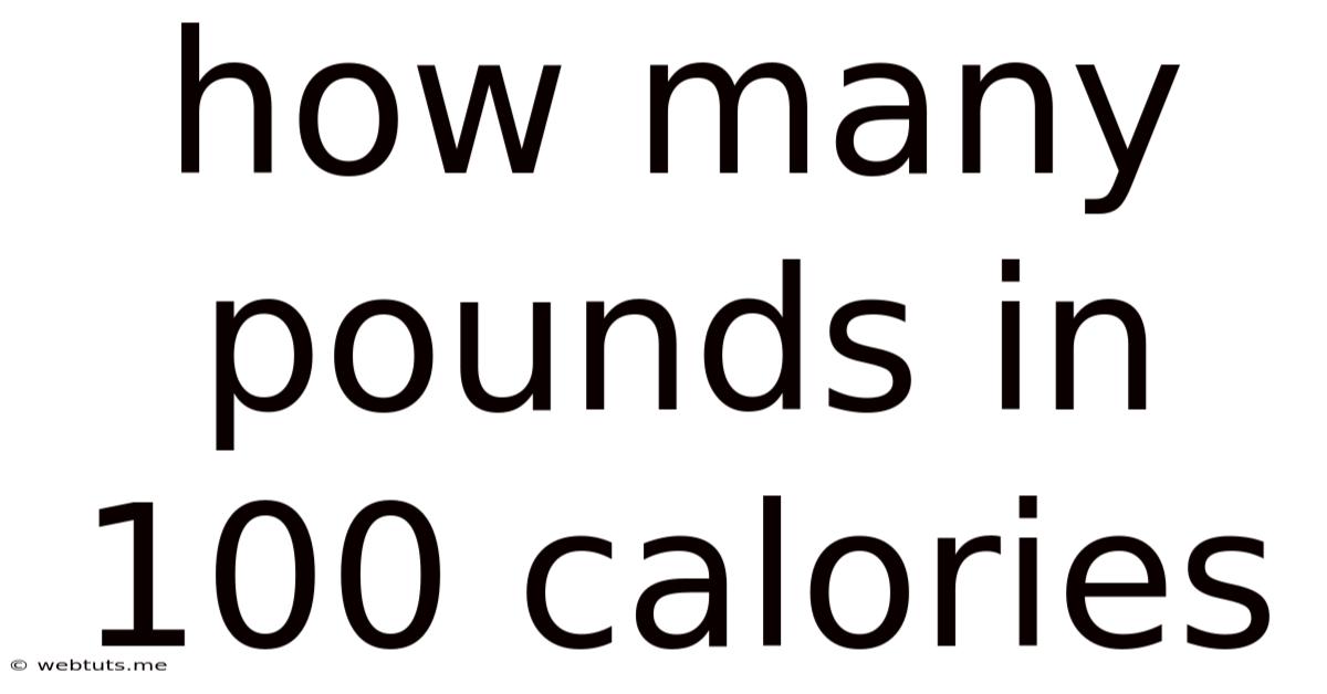 How Many Pounds In 100 Calories