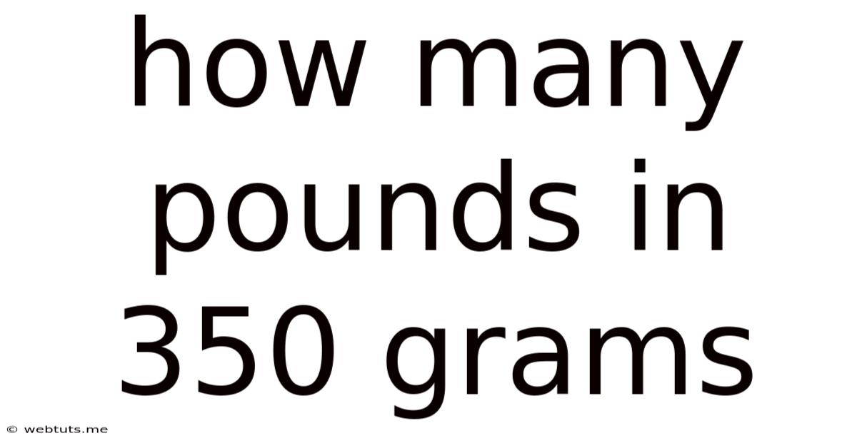 How Many Pounds In 350 Grams