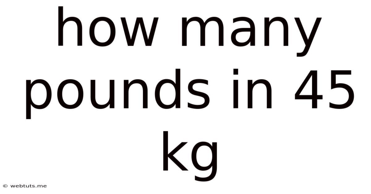 How Many Pounds In 45 Kg