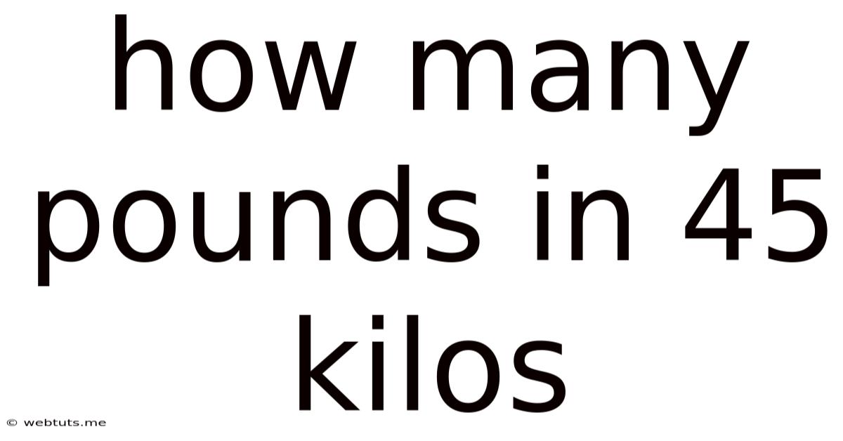 How Many Pounds In 45 Kilos