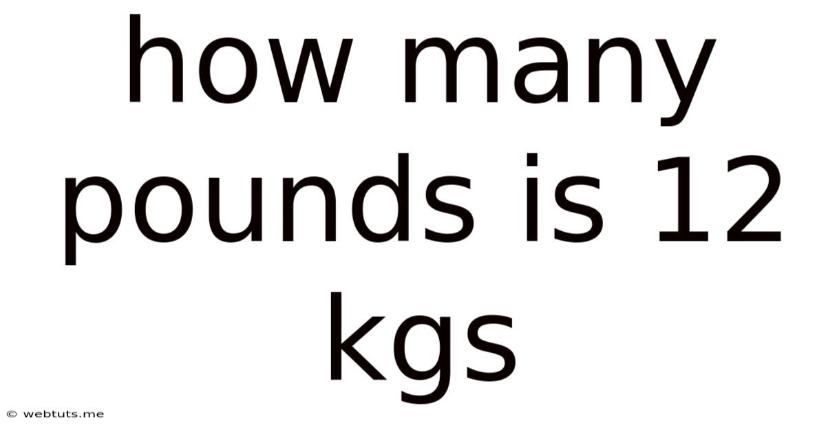 How Many Pounds Is 12 Kgs