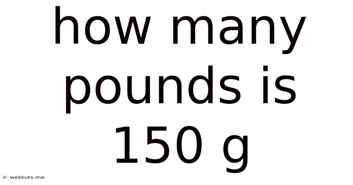 How Many Pounds Is 150 G