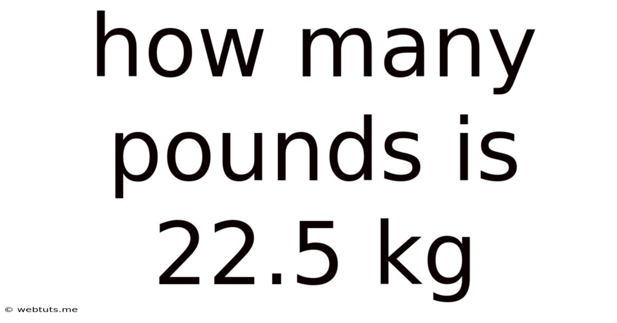 How Many Pounds Is 22.5 Kg