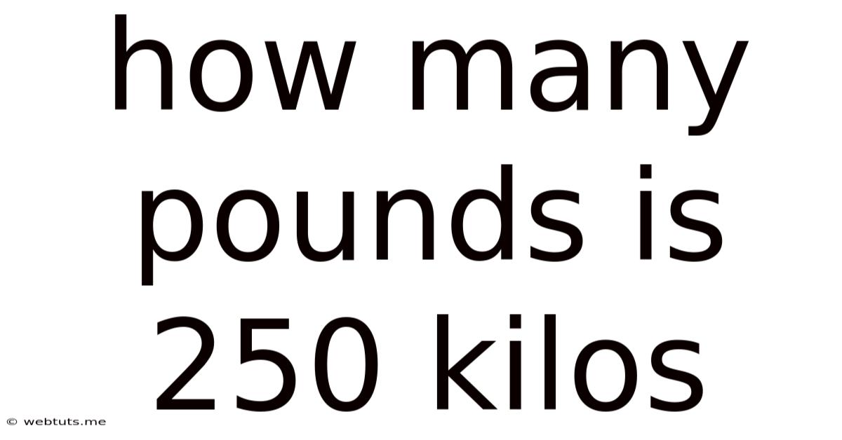 How Many Pounds Is 250 Kilos