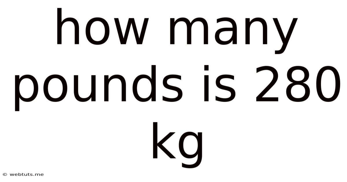 How Many Pounds Is 280 Kg