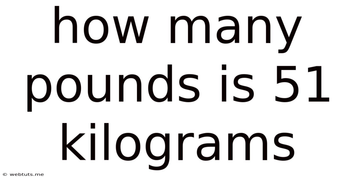 How Many Pounds Is 51 Kilograms