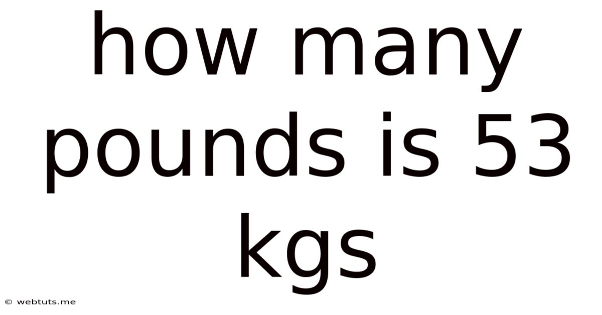 How Many Pounds Is 53 Kgs