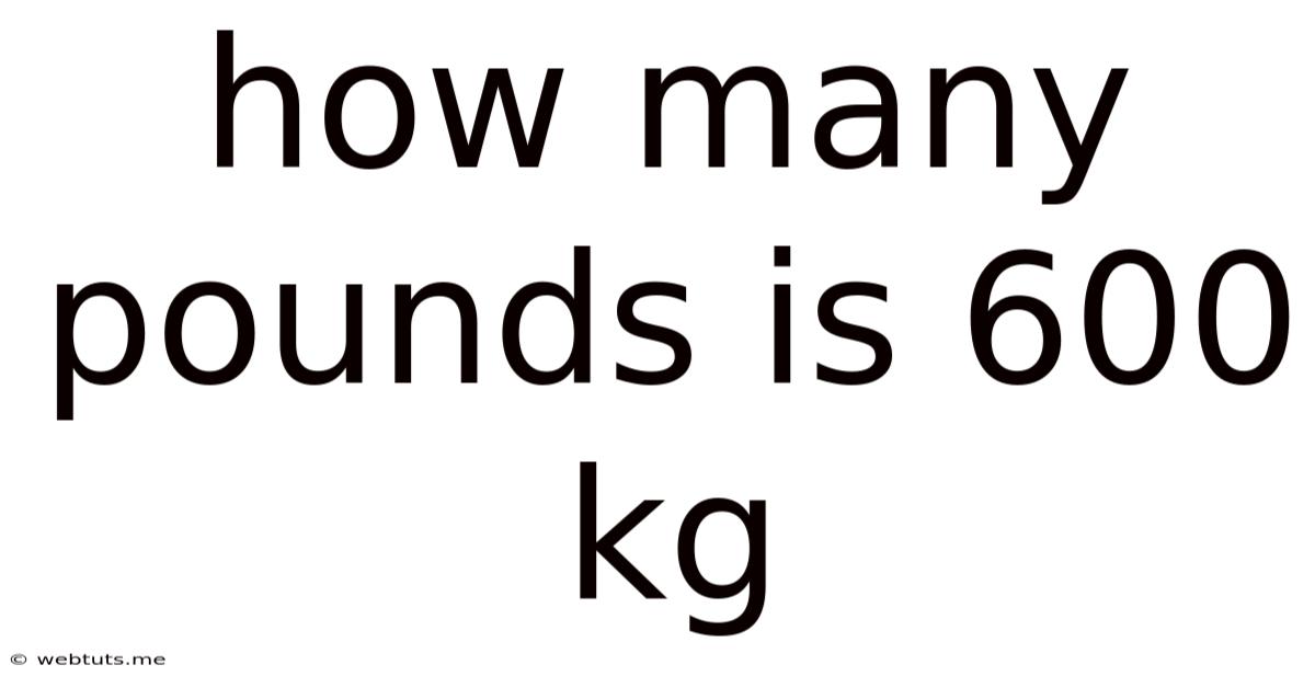 How Many Pounds Is 600 Kg