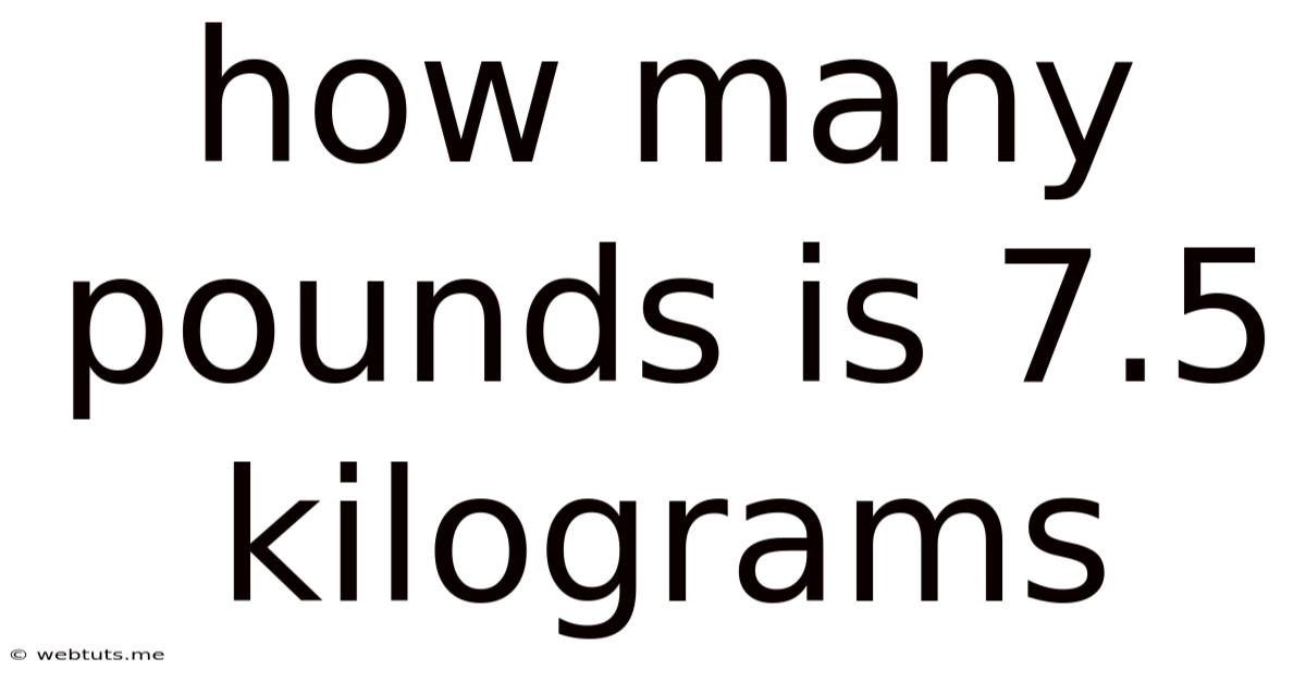 How Many Pounds Is 7.5 Kilograms