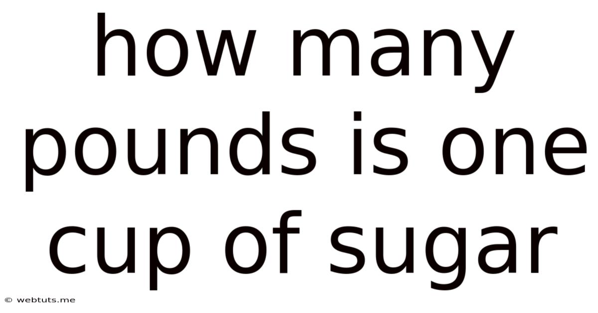 How Many Pounds Is One Cup Of Sugar