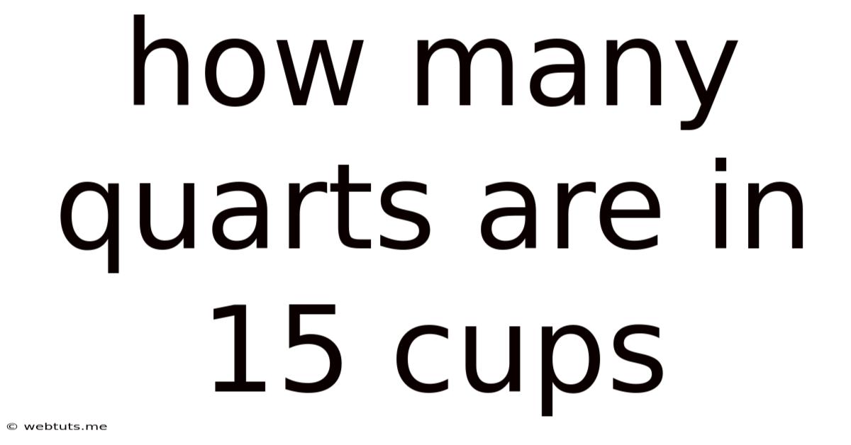How Many Quarts Are In 15 Cups