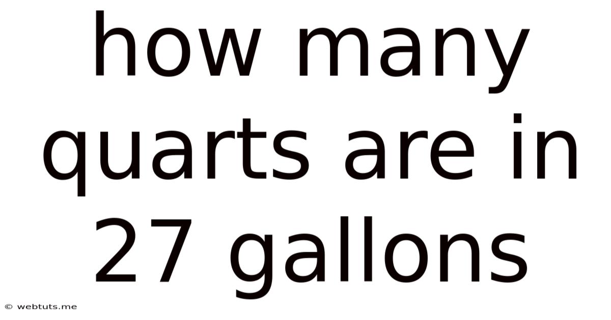 How Many Quarts Are In 27 Gallons