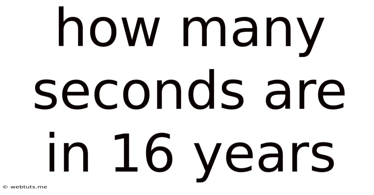 How Many Seconds Are In 16 Years
