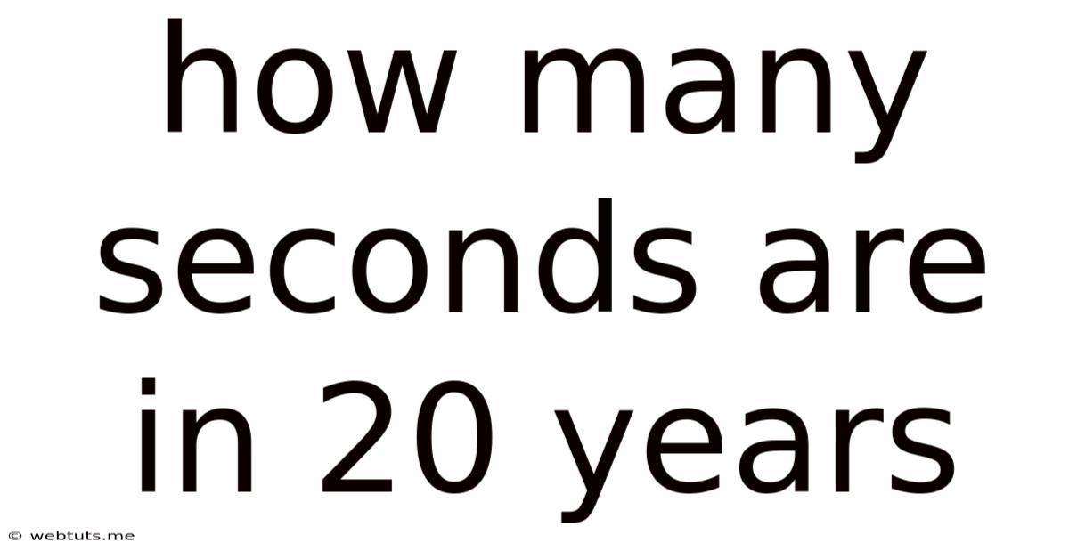 How Many Seconds Are In 20 Years