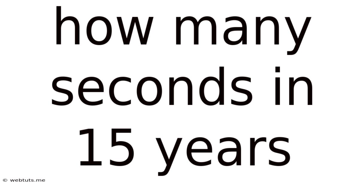 How Many Seconds In 15 Years