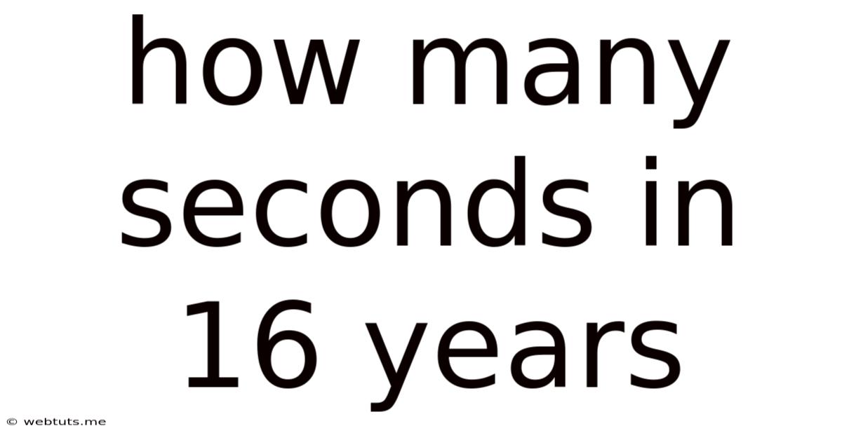 How Many Seconds In 16 Years