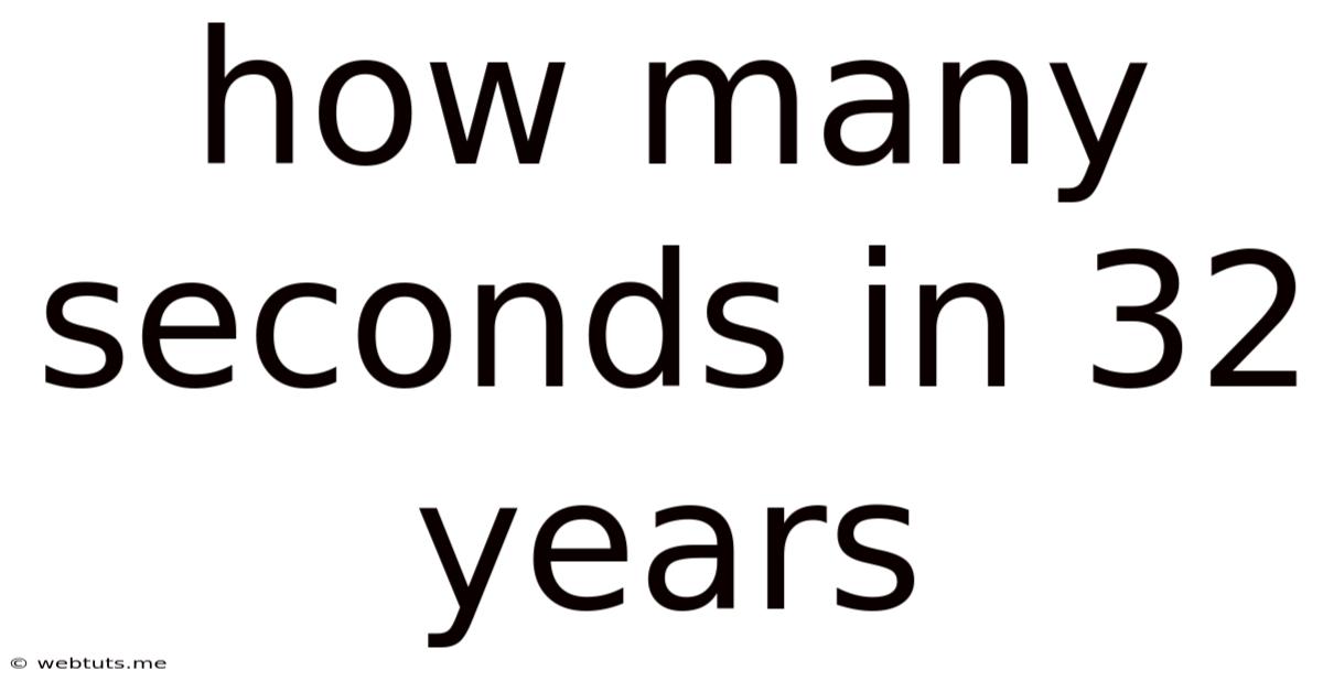 How Many Seconds In 32 Years